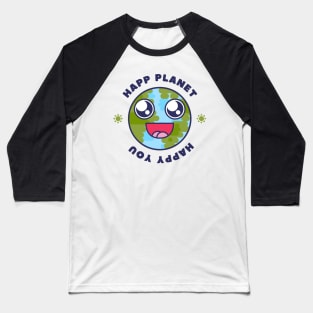 Happy planet, happy you tshirt Baseball T-Shirt